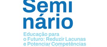 Seminário Educação para o Futuro: Reduzir Lacunas e Potenciar Competências com as Soft Skills